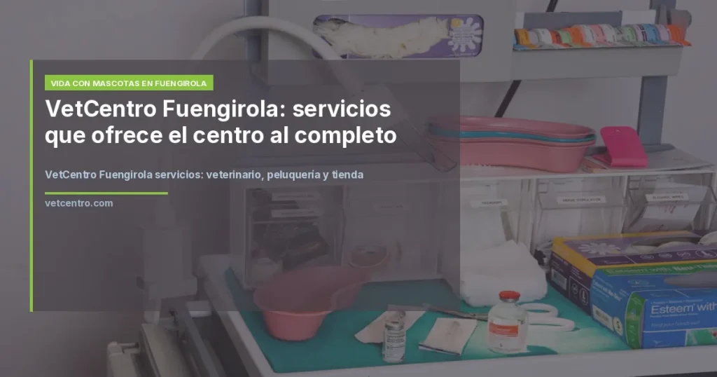 VetCentro Fuengirola servicios: veterinario, peluquería y tienda